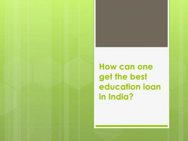 How can one get the best education loan in India?