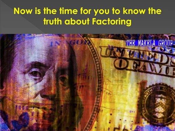 Now is the time for you to know the truth about Factoring