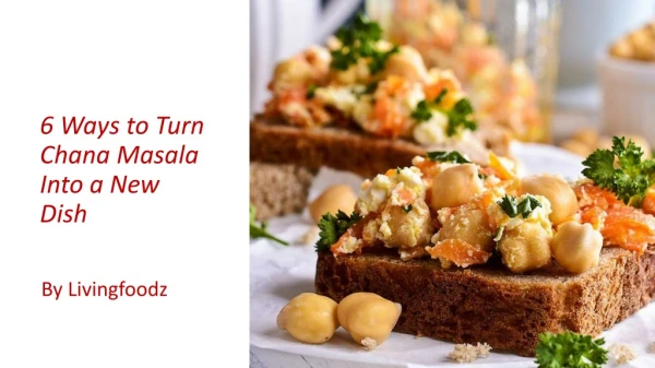 6 ways to turn chana masala into a new dish