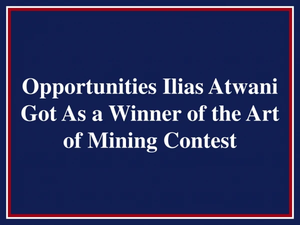 opportunities ilias atwani got as a winner of the art of mining contest