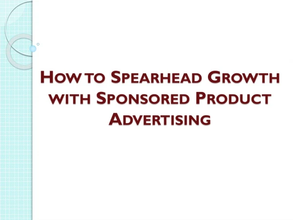 How to Spearhead Growth with Sponsored Product Advertising