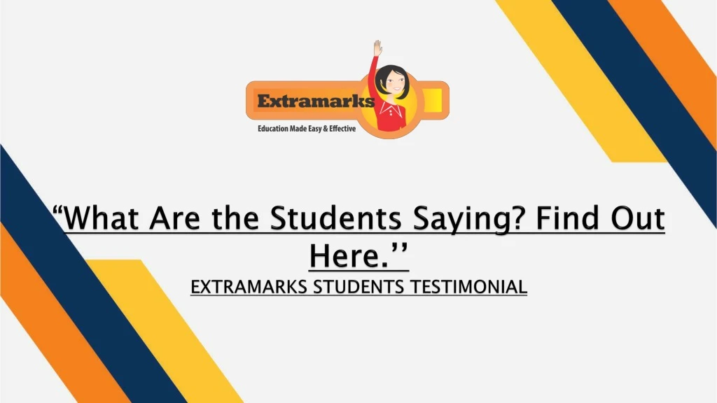 what are the students saying find out here extramarks students testimonial