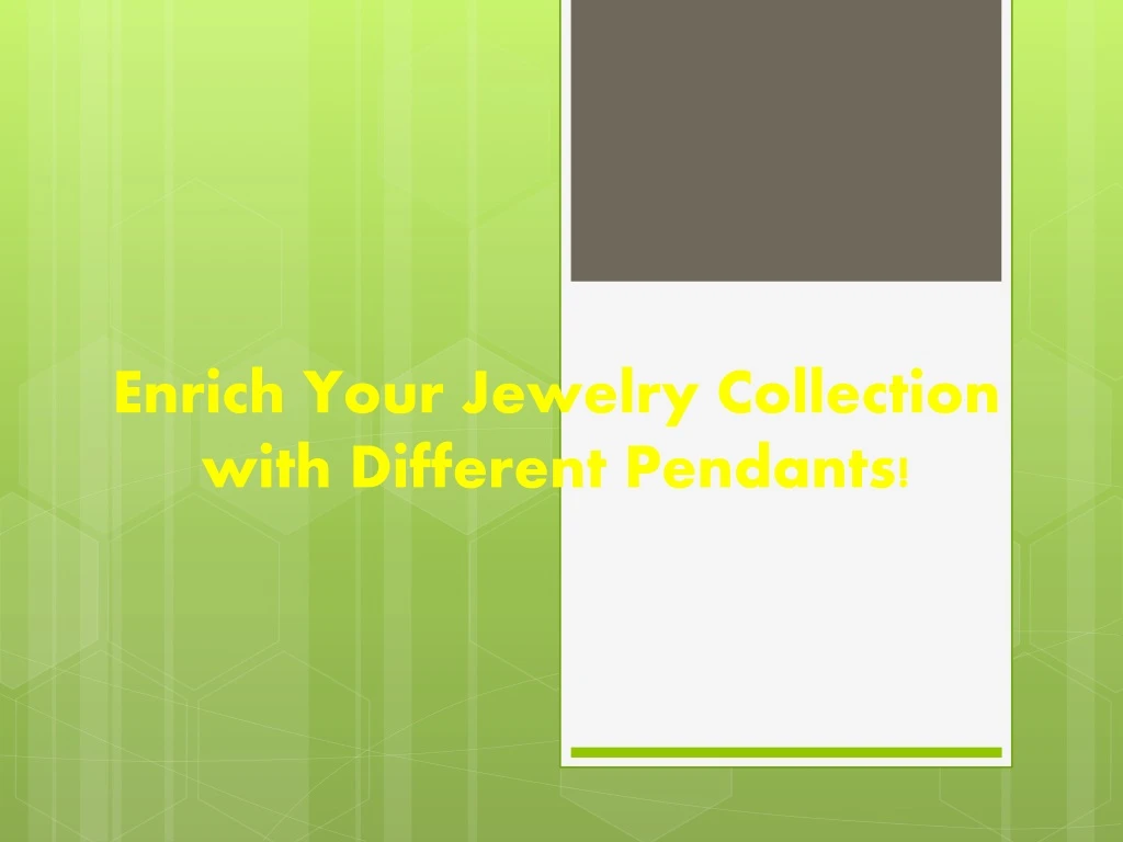 enrich your jewelry collection with different
