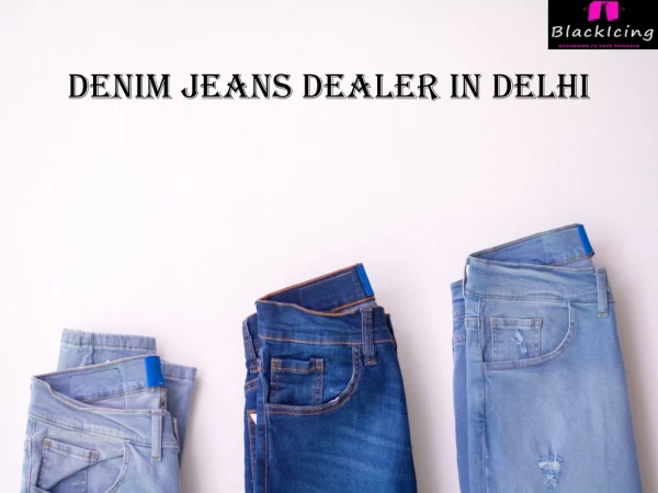 High-Quality Denim Jeans Dealer in Delhi– Blackicing