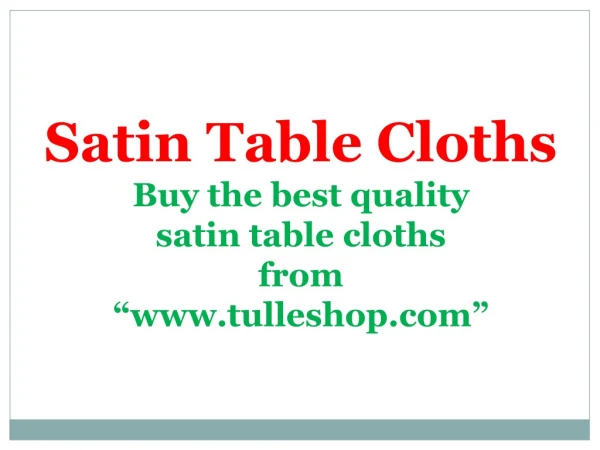 Satin Table Cloths - Buy the best quality satin table cloths from “www.tulleshop.com”.