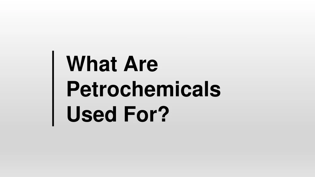 what are petrochemicals used for