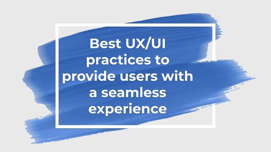 best ux ui practices to provide users with