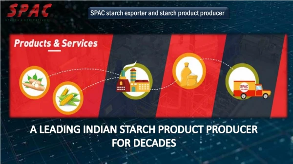 A LEADING INDIAN STARCH PRODUCT PRODUCER AND STARCH EXPORTER FOR DECADES