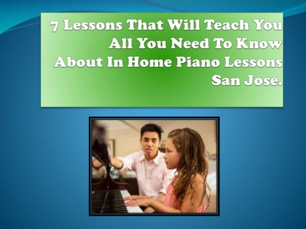 7 Lessons That Will Teach You All You Need To Know About In Home Piano Lessons San Jose.