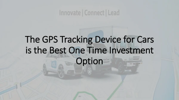 The GPS Tracking Device for Cars is the Best One Time Investment Option