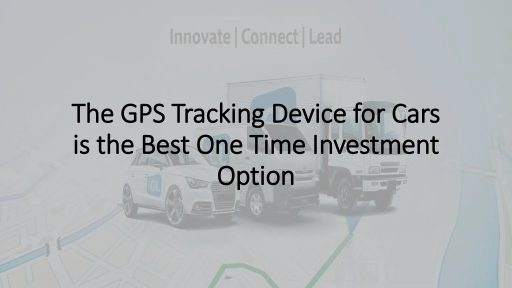the gps tracking device for cars is the best one time investment option