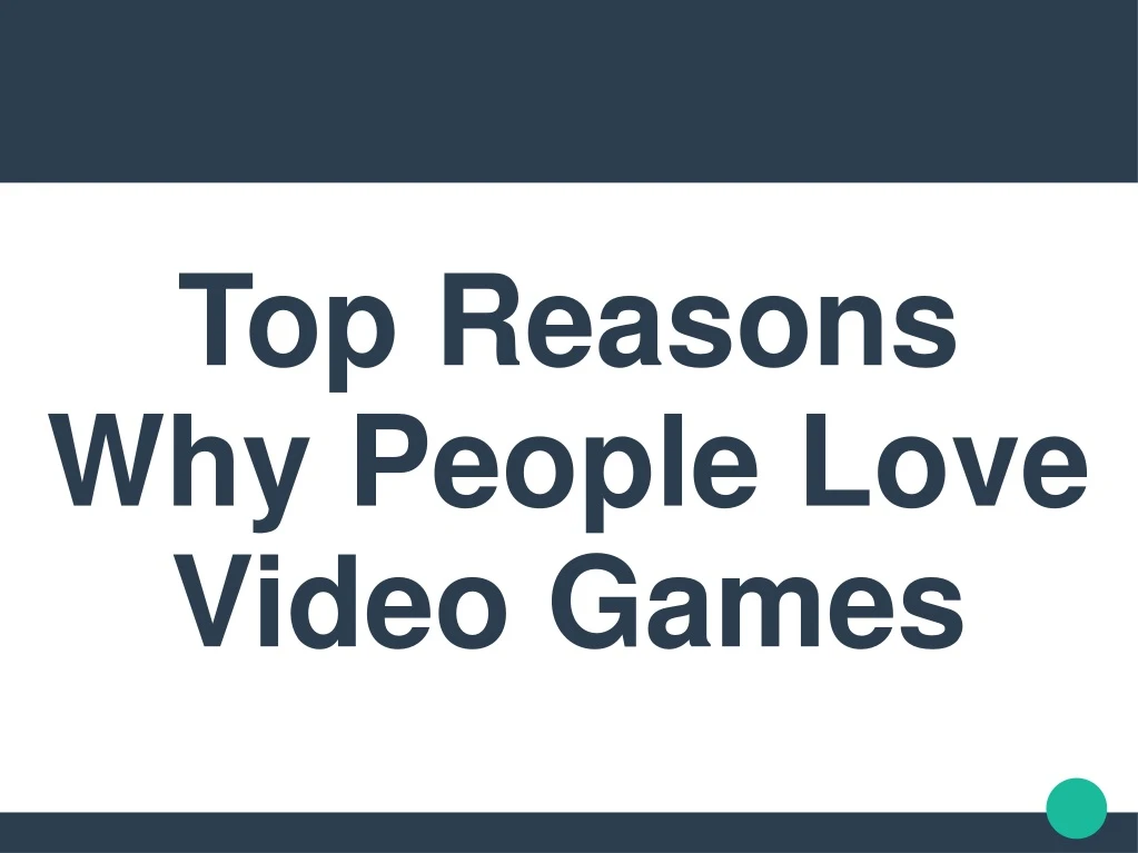 top reasons why people love video games