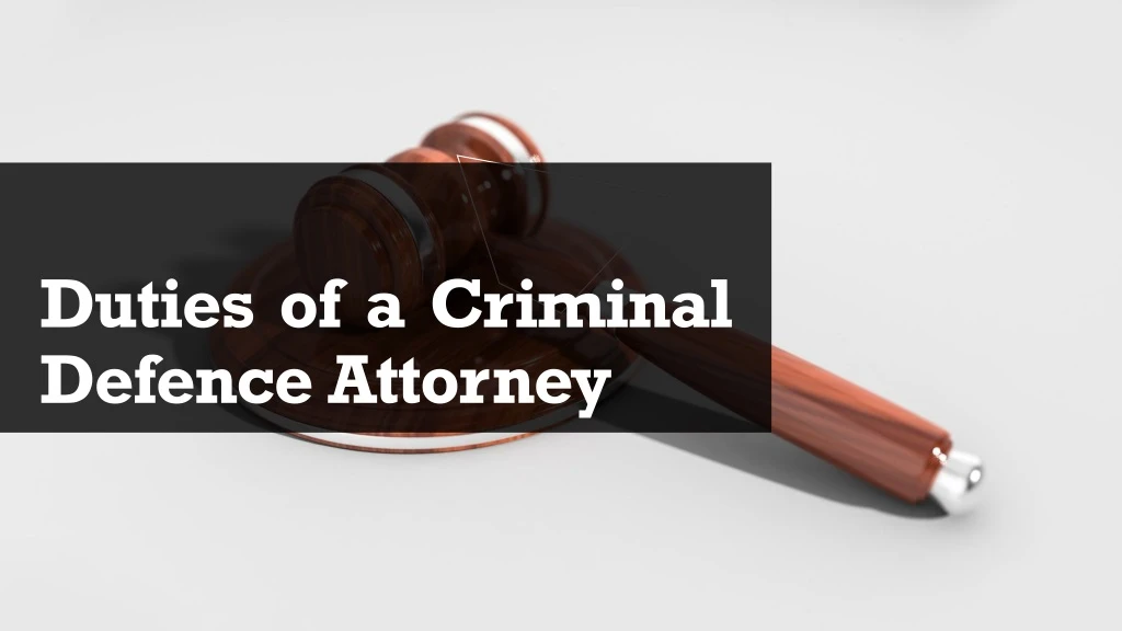 duties of a criminal defence attorney