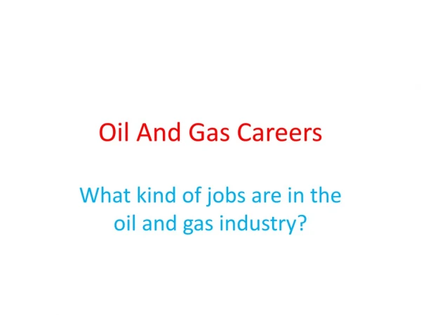 What kind of jobs are in the oil and gas industry?