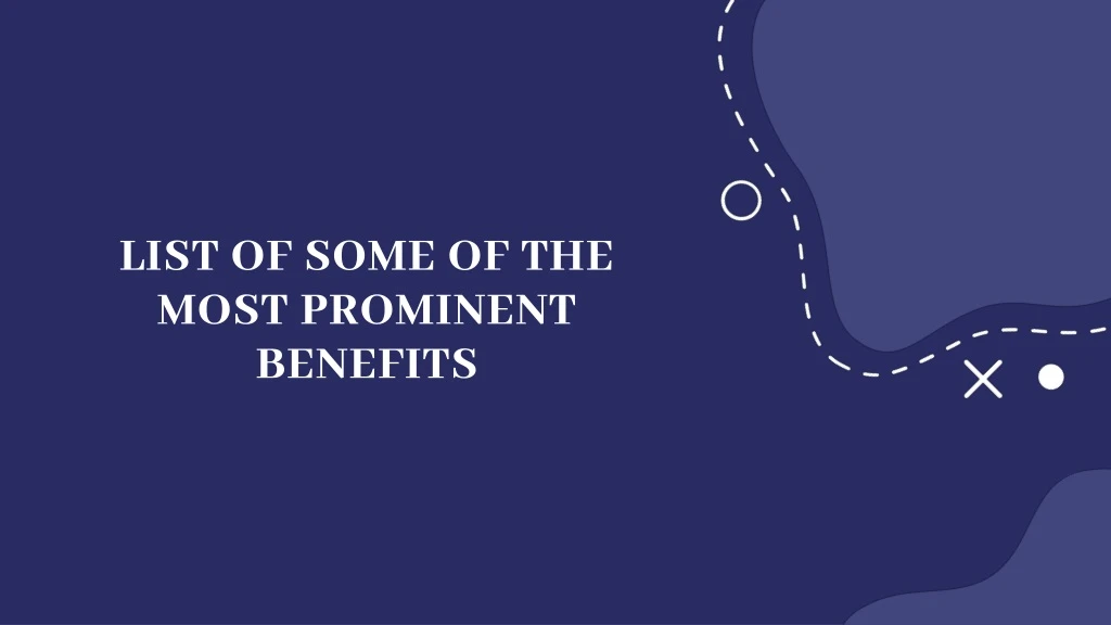 list of some of the most prominent benefits