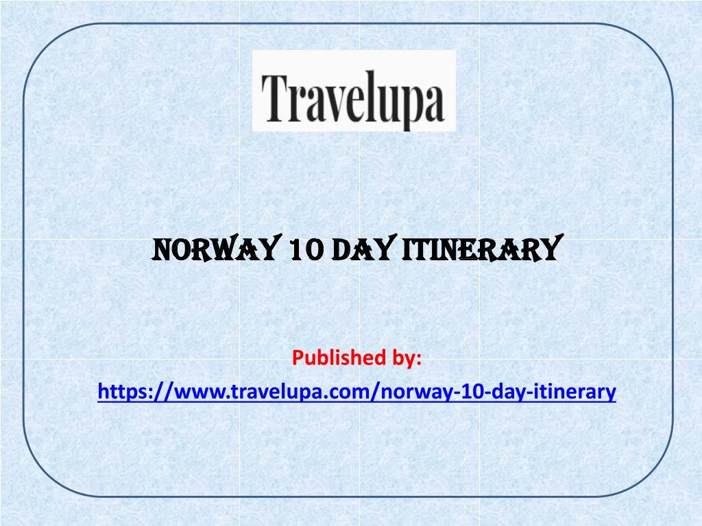 norway 10 day itinerary published by https www travelupa com norway 10 day itinerary
