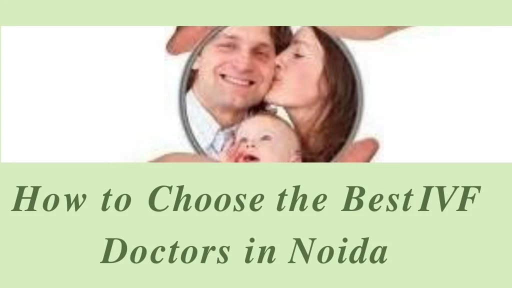 how to choose the best ivf doctors in noida