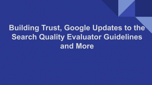 Building Trust, Google Updates to the Search Quality Evaluator Guidelines and More