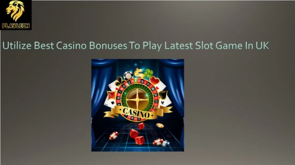 Utilize Best Casino Bonuses To Play Latest Slot Game In UK