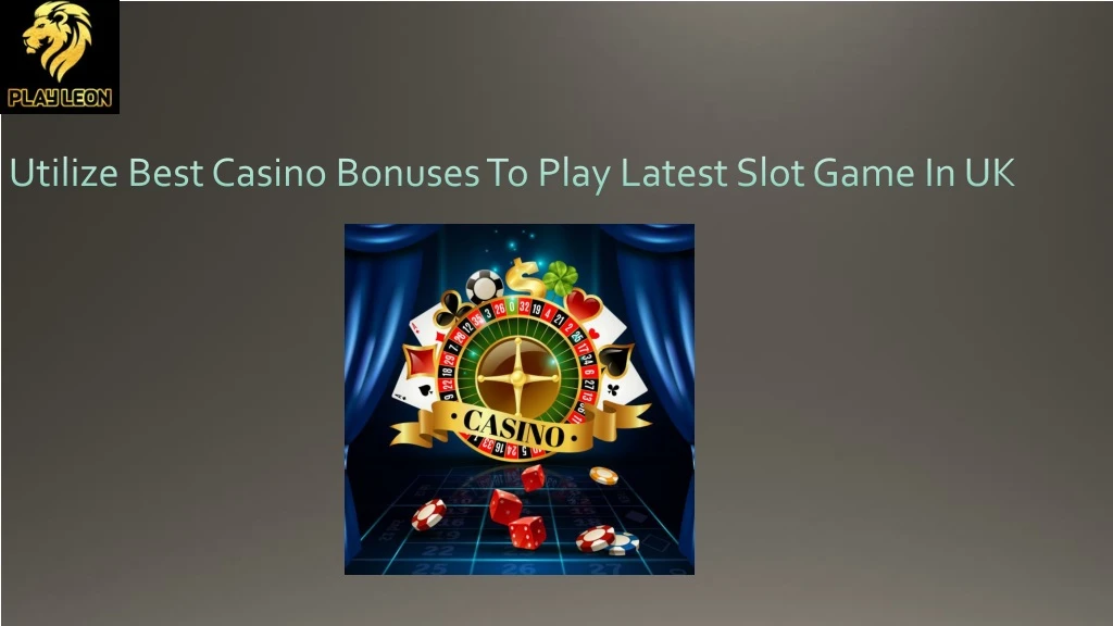 utilize best casino bonuses to play latest slot game in uk