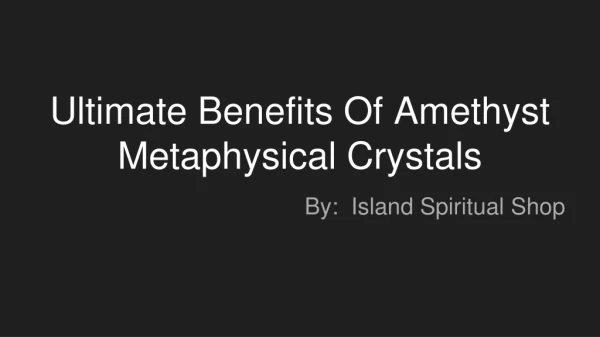 Ultimate Benefits Of Amethyst Metaphysical Crystals