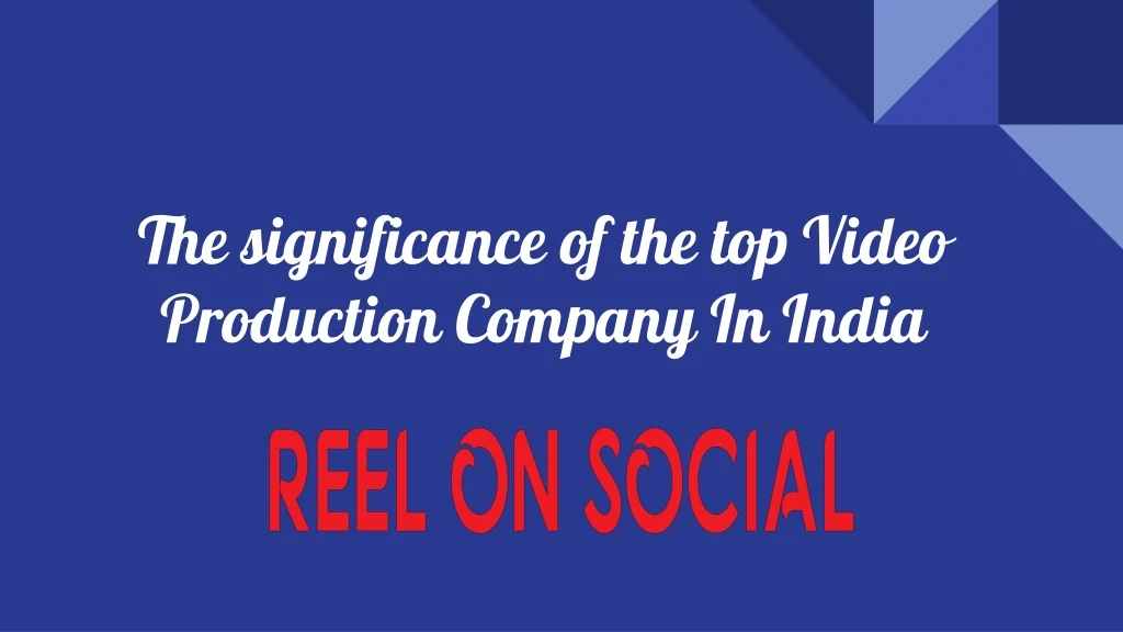 the significance of the top video production company in india