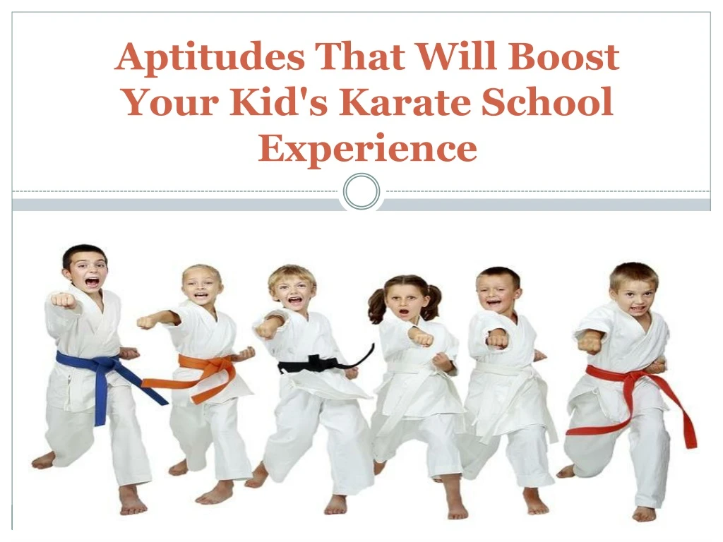 aptitudes that will boost your kid s karate school experience