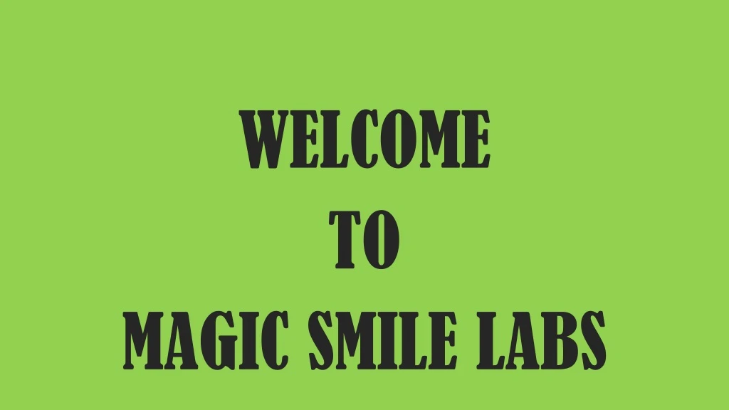 welcome to magic smile labs