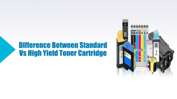 Difference Between Standard Vs High Yield Toner Cartridge