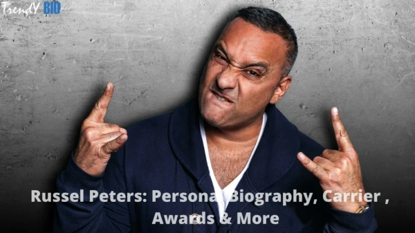 Russells Peters: Personal Biography, Carrier, Awards & More