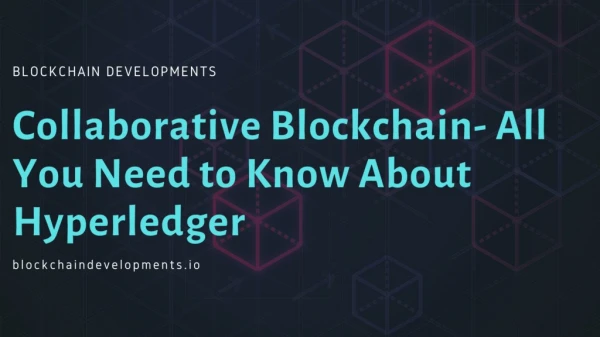 Collaborative Blockchain- All You Need to Know About Hyperledger