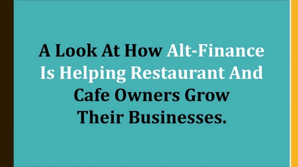 A Look At How Alt-Finance Is Helping Restaurant And Cafe Owners Grow Their Businesses.