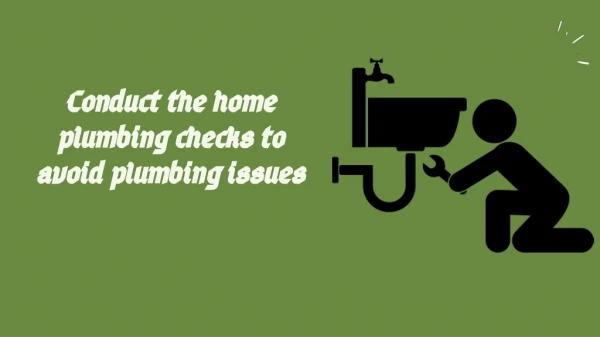Conduct the home plumbing checks to avoid plumbing issues