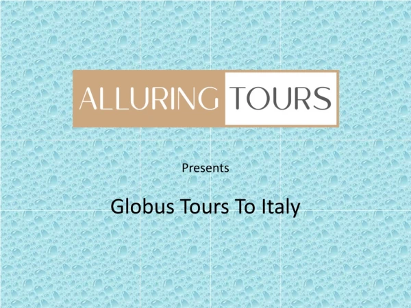 Globus Tours to Italy by Alluring Tours