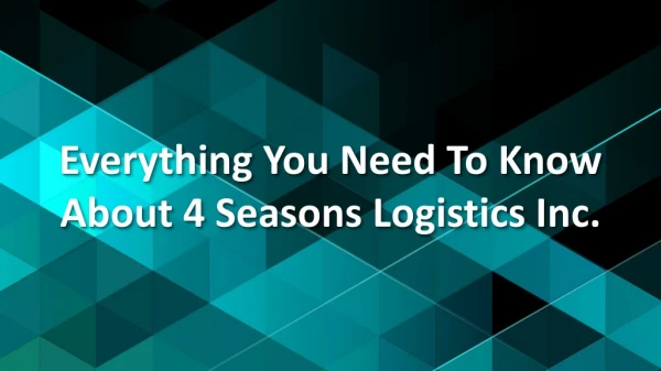 Everything You Need To Know About 4 Seasons Logistics Inc.