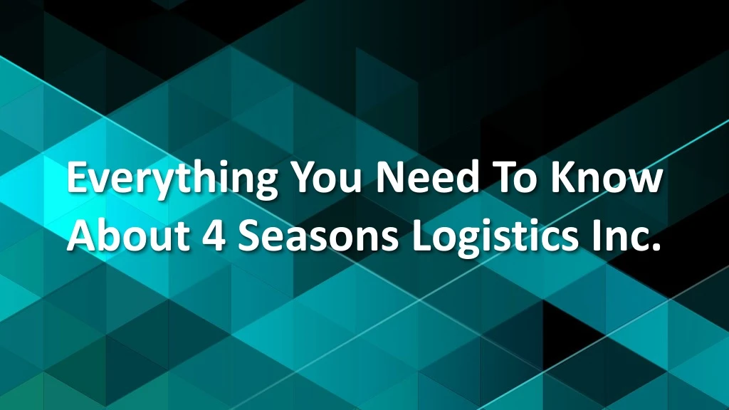 everything you need to know about 4 seasons logistics inc
