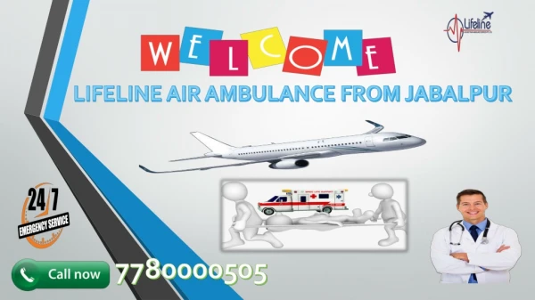 Lifeline Air Ambulance from Jabalpur Apt to Cast Aside Emergency Patient Concern