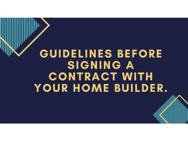 Guidelines Before Signing a Contract With Your Home Builder!