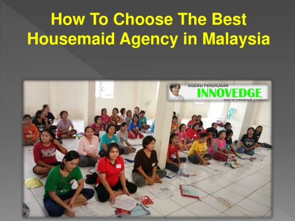 How To Choose The Best Housemaid Agency in Malaysia