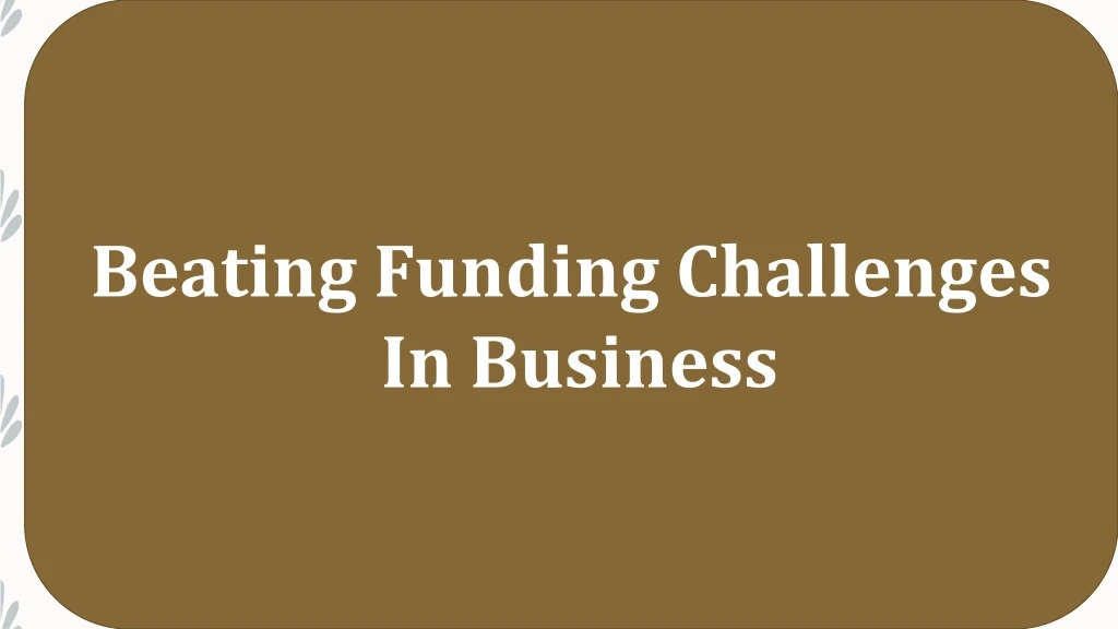beating funding challenges in business