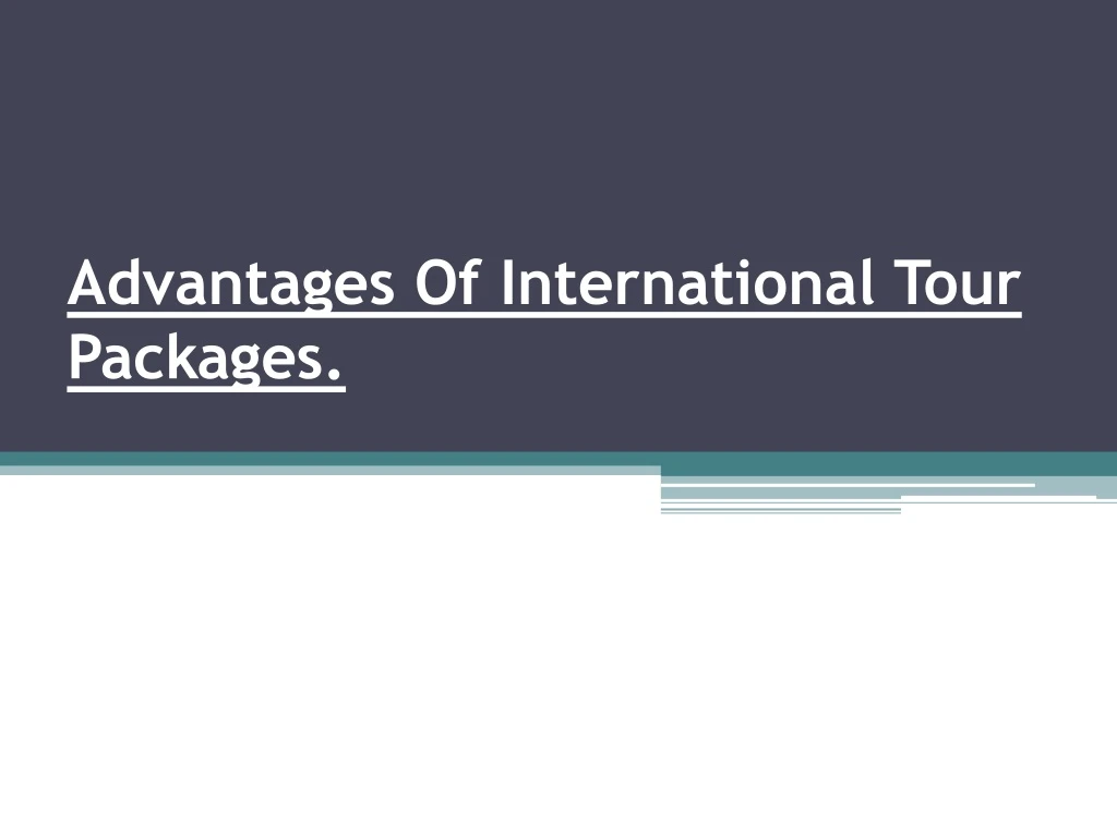 advantages of international tour packages