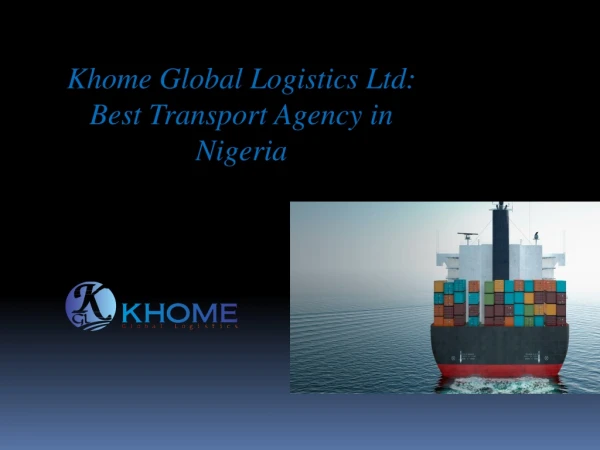 Khome Global Logistics Ltd: Best Transport Agency in Nigeria