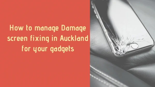 How to manage Damage screen fixing in Auckland for your gadgets
