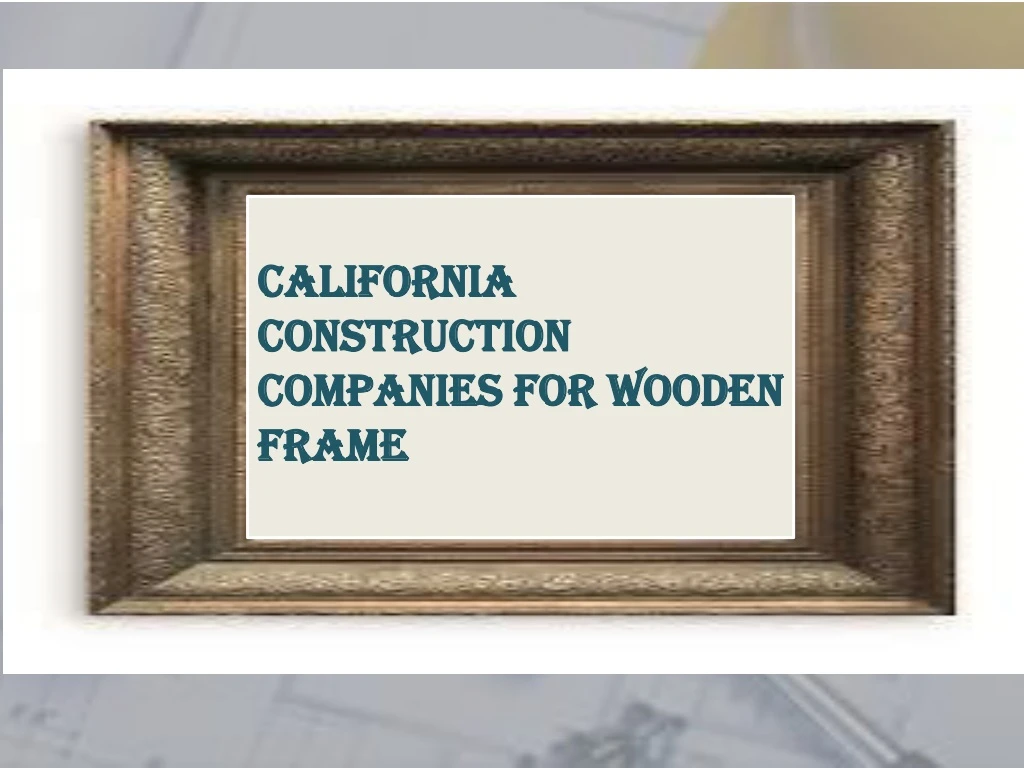 california construction companies for wooden frame