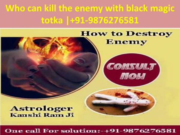 Who can kill the enemy with black magic totka | 91-9876276581