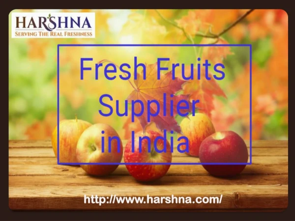 Fresh Fruits Supplier In India - ( 91-9811058860) – HARSHNA