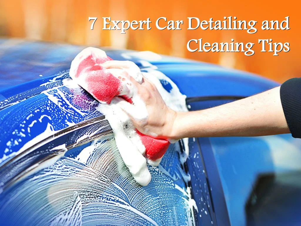 7 expert car detailing and cleaning tips