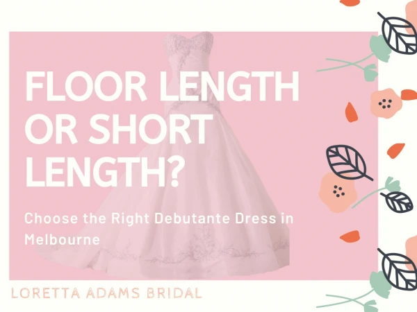 Floor Length Or Short Length? Choose The Right Debutante Dress in Melbourne