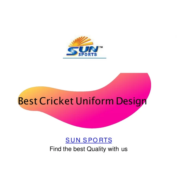 Sun Sports welcome you to Design Your Pro Quality cricket uniforms