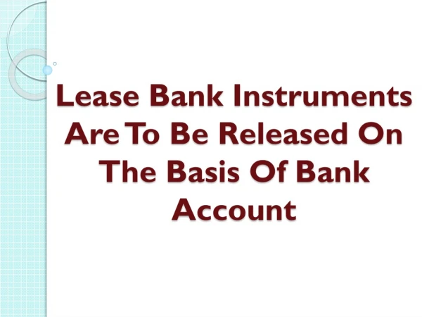 Lease Bank Instruments Are To Be Released On The Basis Of Bank Account